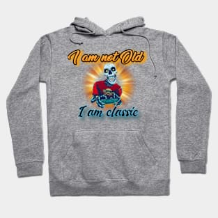 I am not old I am classic Hoodie